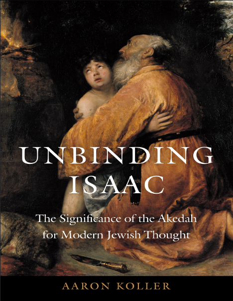 Unbinding Isaac: The Significance of the Akedah for Modern Jewish Thought